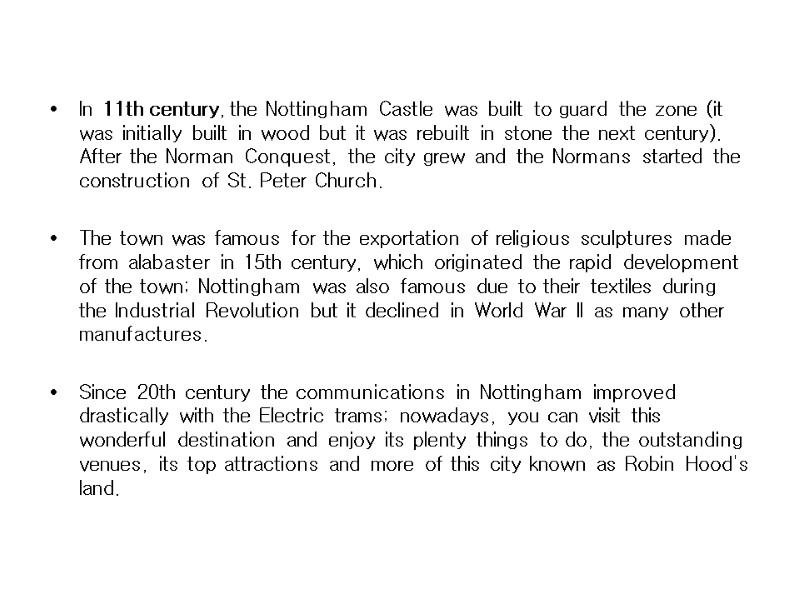 In 11th century, the Nottingham Castle was built to guard the zone (it was